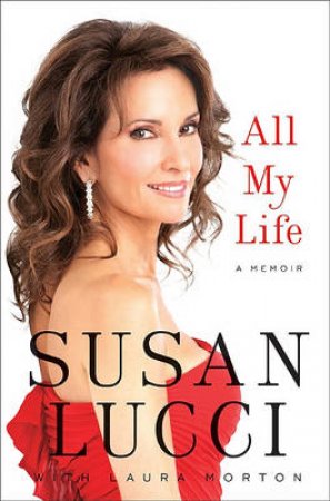 All My Life: A Memoir by Susan Lucci