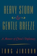 Heavy Storm and Gentle Breeze A Memoir of Chinas Diplomacy from 1998 to 2008