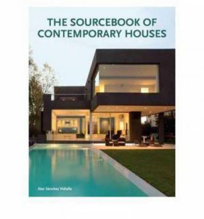 The Sourcebook of Contemporary Houses by Alex Sanchez Vidiella