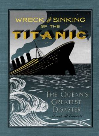 The Wreck and Sinking of the Titanic by Everett Marshall