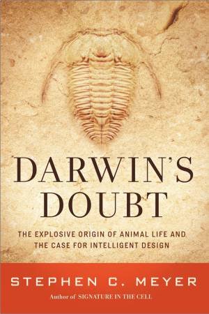 Darwin's Doubt: The Explosive Origin of Animal Life and the Case forIntelligent Design by Stephen C. Meyer