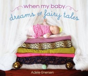 When My Baby Dreams Of Fairy Tales by Adele Enersen