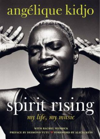 Spirit Rising: My Life, My Music by Angelique Kidjo & Rachel Wenrick