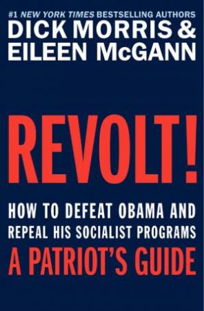 Revolt! How to Defeat Obama and Repeal His Socialist Programs by Eileen McGann & Dick Morris