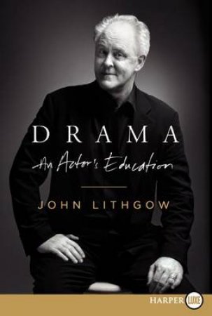 Drama Large Print: An Actor's Education by John Lithgow