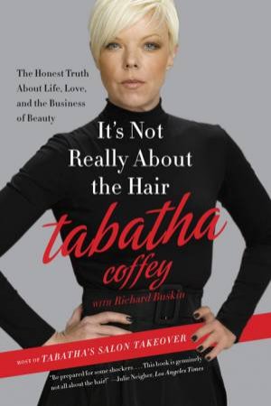 It's Not Really About the Hair: The Honest Truth About Life, Love, and the Business of Beauty by Tabatha Coffey