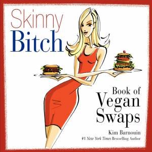 Skinny Bitch Book of Vegan Swaps by Kim Barnouin