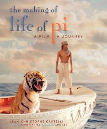 The Making of Life of Pi: A Film, a Journey by Jean-Christophe Castelli