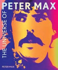 The Universe According to Peter Max A Psychedelic Odyssey