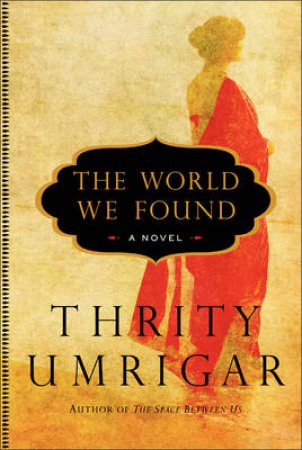 The World We Found: A Novel by Thrity Umrigar