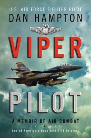 Viper Pilot: A Memoir of Air Combat by Dan Hampton