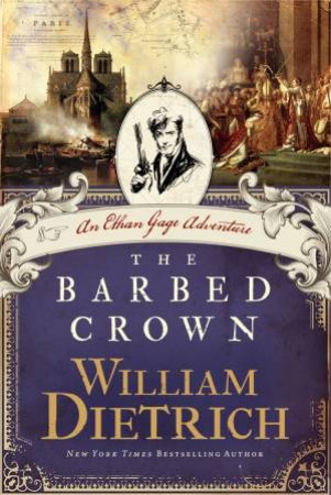 The Barbed Crown: An Ethan Gage Adventure by William Dietrich