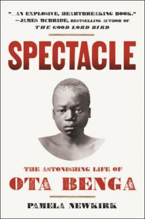 Spectacle: The Life of Ota Benga by Pamela Newkirk