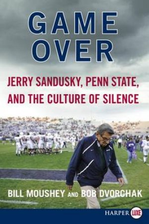 Game Over: Penn State, Jerry Sandusky, and the Culture of Silence LP by Bill Moushey