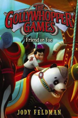 The Gollywhopper Games: Friend or Foe by Jody Feldman