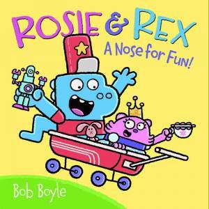 Rosie & Rex: A Nose For Fun! by Bob Boyle