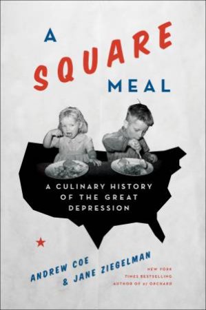 A Square Meal: A Culinary History of the Great Depression by Jane Ziegelman & Andy Coe