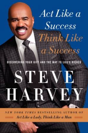 Act Like A Success, Think Like A Success by Steve Harvey