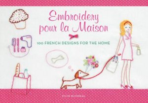 Embroidery Pour La Maison: 100 French Ideas For The Home by Sylvie Blondeau