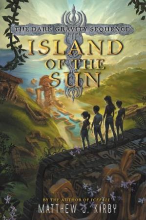 The Dark Gravity Sequence (2): Island of the Sun by Matthew J. Kirby