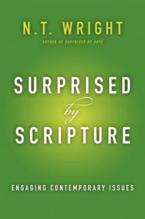 Surprised by Scripture: Engaging Contemporary Issues by N. T. Wright