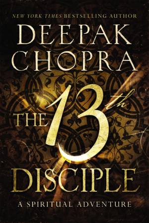 The 13th Disciple: A Spiritual Adventure by Deepak Chopra