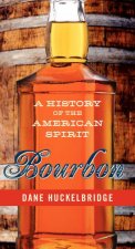 Bourbon A History of the American Spirit