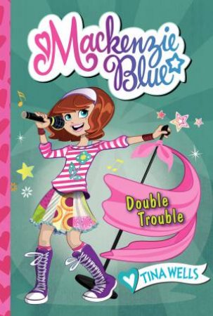 Mackenzie Blue: Double Trouble by Tina Wells