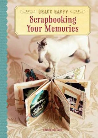 Craft Happy: Scrapbooking Your Memories by Various 