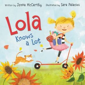 Lola Knows A Lot by Jenna McCarthy & Sara Palacios