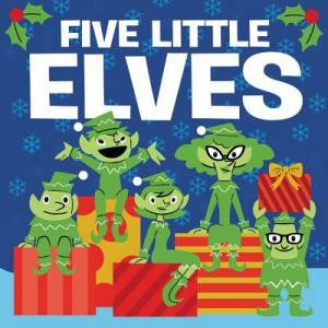 Five Little Elves by Dan Yaccarino