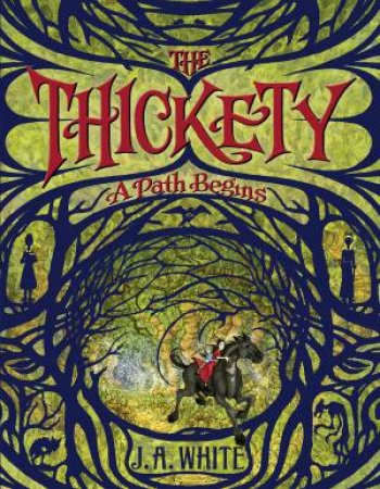 The Thickety: A Path Begins by J. A. White