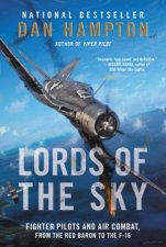 Lords of the Sky Fighter Pilots and Air Combat From the Red Baron to the F16