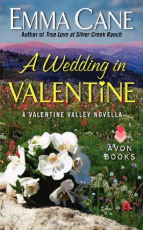 A Wedding In Valentine: A Valentine Valley Novella by Emma Cane