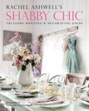 Rachel Ashwells Shabby Chic Treasure Hunting and Decorating Guide