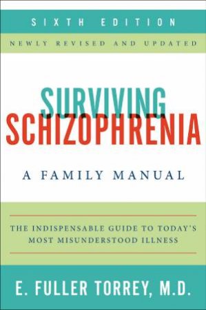 Surviving Schizophrenia: A Family Manual by E. Fuller Torrey