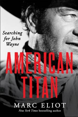 American Titan : Searching for John Wayne by Marc Eliot