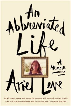 An Abbreviated Life: A Memoir by Ariel Leve