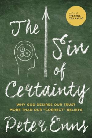 The Sin of Certainty: Why God Desires Our Trust More Than Our \