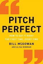 Pitch Perfect How to Say the Right Thing the First Time Every Time