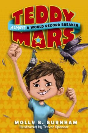 Teddy Mars Book #1: Almost a World Record Breaker by Molly B. Burnham