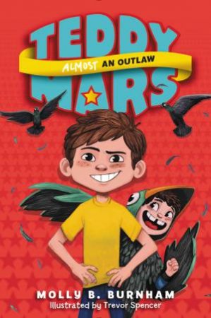 Teddy Mars #3: Almost an Outlaw by Molly B. Burnham & Trevor Spencer