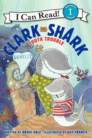 Clark The Shark: Tooth Trouble by Bruce Hale