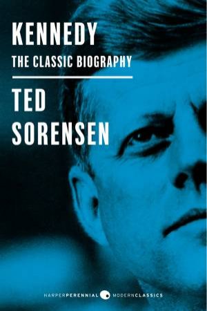 Kennedy: The Classic Biography by Ted Sorensen