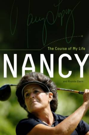 Nancy: The Course of My Life by Nancy Lopez