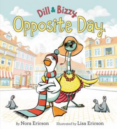 Dill & Bizzy: Opposite Day by Nora Ericson & Lisa Ericson