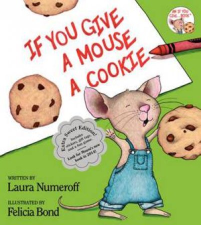 If You Give A Mouse A Cookie: Extra Sweet Edition by Laura Joffe Numeroff