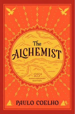 The Alchemist: A Fable About Following Your Dream (25th Anniversary Edition) by Paulo Coelho