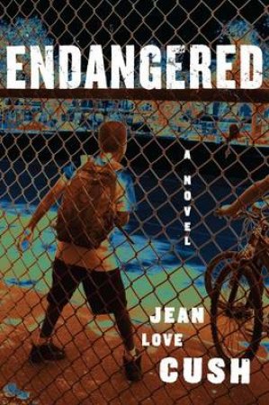 Endangered: A Novel by Jean Love Cush