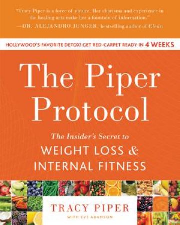 The Piper Protocol: The Insider's Secret to Weight Loss and Internal Fitness by Tracy Piper